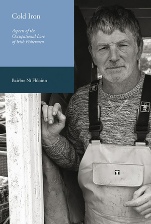 Cold Iron: Aspects of the occupational lore of Irish fishermen by Bairbre Ni Fhloinn