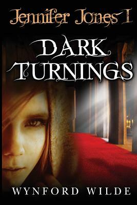 Dark Turnings: Jennifer Jones Volume One by Wynford Wilde