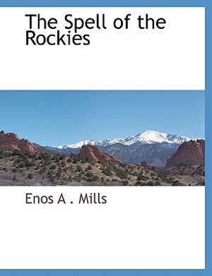 The Spell of the Rockies by Enos Abijah Mills