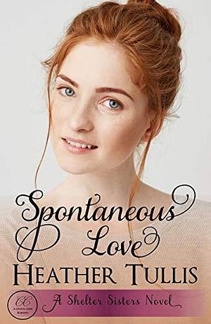 Spontaneous Love: A Crystal Creek Romance by Heather Tullis, Heather Tullis