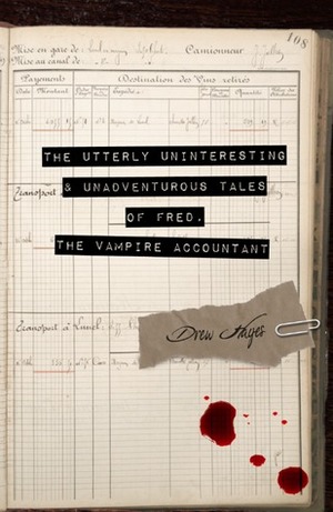 The Utterly Uninteresting and Unadventurous Tales of Fred, the Vampire Accountant by Drew Hayes