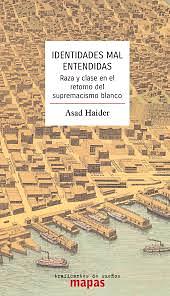 Identidades mal entendidas: Raza y clase en el retorno del supremacismo blanco by Asad Haider