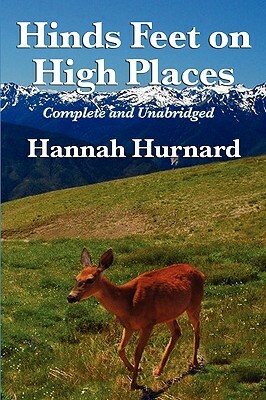 Hinds Feet on High Places Complete and Unabridged by Hannah Hurnard by Hannah Hurnard