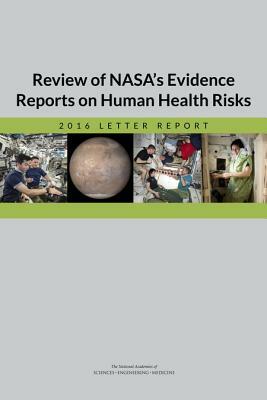 Review of Nasa's Evidence Reports on Human Health Risks: 2016 Letter Report by National Academies of Sciences Engineeri, Board on Health Sciences Policy, Health and Medicine Division