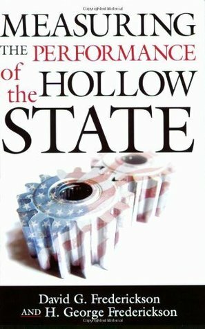 Measuring the Performance of the Hollow State (Public Management and Change series) by David G. Frederickson