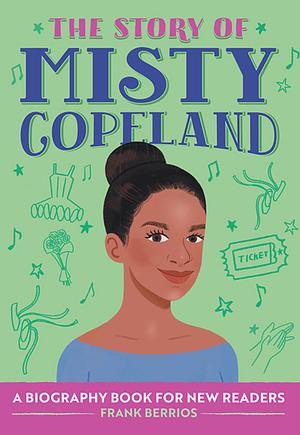 The Story of Misty Copeland by Frank Berrios