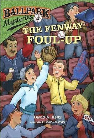 Ballpark Mysteries #1: The Fenway Foul-up by Mark Meyers, David A. Kelly