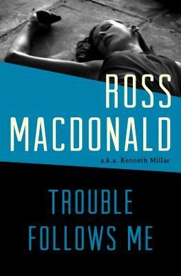 Trouble Follows Me by Ross MacDonald