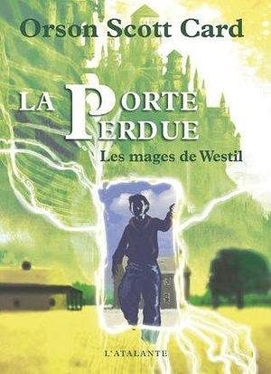 La Porte perdue: Les mages de Westil, T1 by Jean-Daniel Brèque, Orson Scott Card