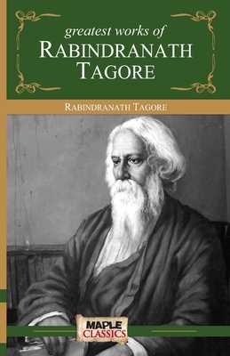 Rabindranath Tagore - Greatest Works by Rabindranath Tagore