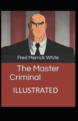 The Master Criminal Illustrated by Fred Merrick White