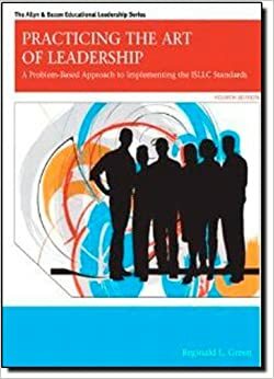 Practicing the Art of Leadership: A Problem-Based Approach to Implementing the ISLLC Standards by Reginald Leon Green