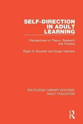 Self-Direction in Adult Learning: Perspectives on Theory, Research and Practice by Ralph G. Brockett, Roger Hiemstra