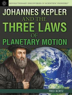 Johannes Kepler and the Three Laws of Planetary Motion by Fred Bortz