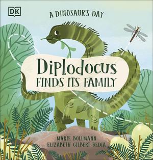 A Dinosaur's Day: Diplodocus Finds Its Family by Marie Bollmann, Elizabeth Gilbert Bedia