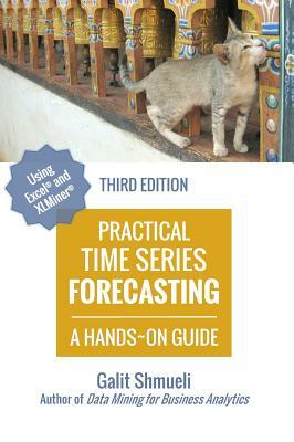 Practical Time Series Forecasting: A Hands-On Guide [3rd Edition] by Galit Shmueli