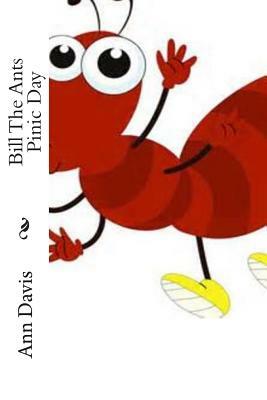 Bill The Ants Pinic Day by Ann Davis