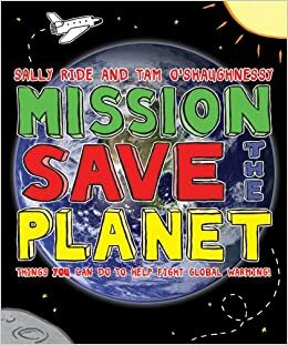 Mission: Save the Planet: 10 Steps Any Kid Can Take to Help Save the Planet by Tam O'Shaughnessy, Sally Ride