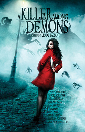 A Killer Among Demons by Marilyn Fountain, Madhvi Ramani, S.J. Dawson, Stephen D. Rogers, Chris Large, Greg Chapman, Alan Baxter, Angela Slatter, William Meikle, Stephen M. Irwin, Craig Bezant