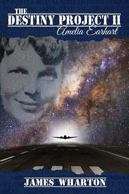 The Destiny Project II: Amelia Earhart by James Wharton