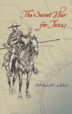 The Secret War for Texas by Stuart Reid