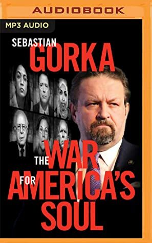 The War for America's Soul: Donald Trump, the Left's Assault on America, and How We Take Back Our Country by Dennis Prager, Sebastian Gorka