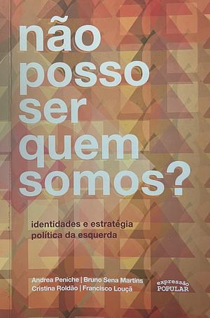 Não posso ser quem somos? by Cristina Roldão, Francisco Louçã, Bruno Sena Martins, Andrea Peniche