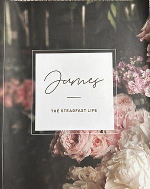 James: The Steadfast Life by Daily Grace Co