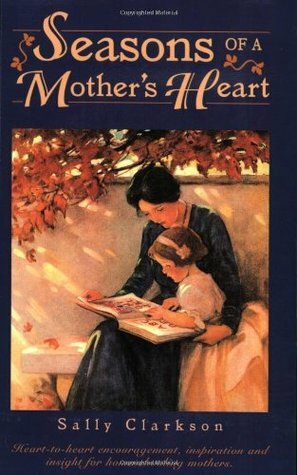 Seasons of a Mother's Heart by Sally Clarkson