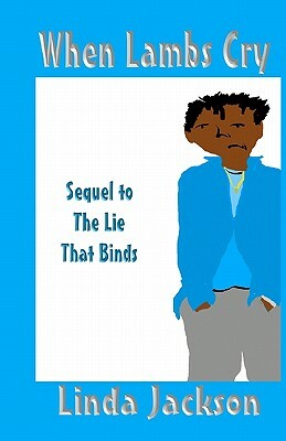 When Lambs Cry: Sequel To The Lie That Binds by Linda Jackson