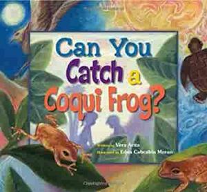 Can You Catch a Coqui Frog? by Vera Arita