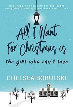 All I Want For Christmas is the Girl Who Can't Love by Chelsea Bobulski