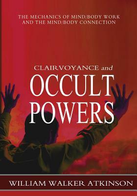 Clairvoyance and Occult Powers by Swami Panchadasi, William Walker Atkinson