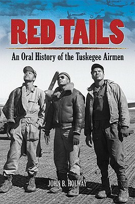 Red Tails: An Oral History of the Tuskegee Airmen by John B. Holway