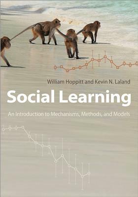 Social Learning: An Introduction to Mechanisms, Methods, and Models by William Hoppitt, Kevin N. Laland