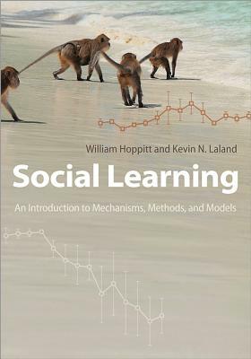 Social Learning: An Introduction to Mechanisms, Methods, and Models by Kevin N. Laland, William Hoppitt