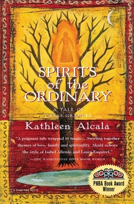 Spirits of the Ordinary: A Tale of Casas Grandes by Kathleen Alcalá