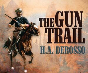 The Gun Trail by H. a. Derosso