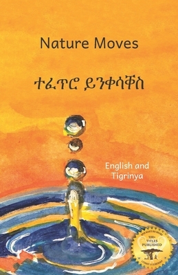 Nature Moves: Beauty In Motion in Tigrinya and English by Ready Set Go Books