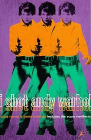 I Shot Andy Warhol: Includes Valerie Solanas\'s Scum Manifesto by Mary Harron