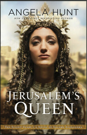Jerusalem's Queen: A Novel of Salome Alexandra by Angela Elwell Hunt
