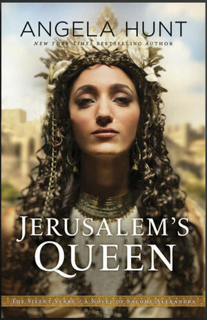 Jerusalem's Queen: A Novel of Salome Alexandra by Angela Hunt