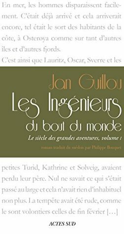 Les Ingénieurs du bout du monde: Le siècle des grandes aventures I by Philippe Bouquet, Jan Guillou