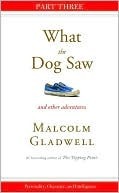 Personality, Character, and Intelligence: Part Three from What the Dog Saw by Malcolm Gladwell