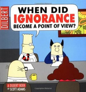 When Did Ignorance Become a Point of View? by Scott Adams