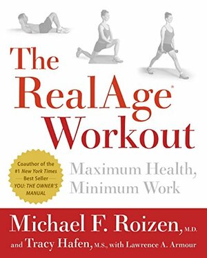 The RealAge(R)Workout: Maximum Health, Minimum Work by Lawrence A. Armour, Michael F. Roizen, Tracy Hafen