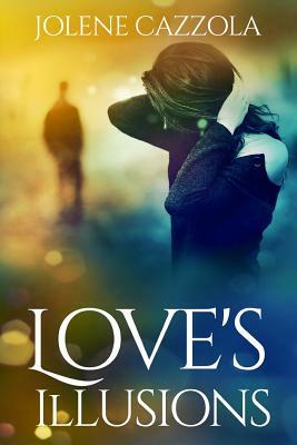 Love's Illusions by Jolene Cazzola