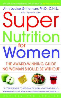 Super Nutrition for Women: The Award-Winning Guide No Woman Should Be Without, Revised and Updated by Ann Louise Gittleman