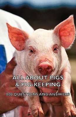 All about Pigs & Pig-Keeping - 800 Questions and Answers by Various authors