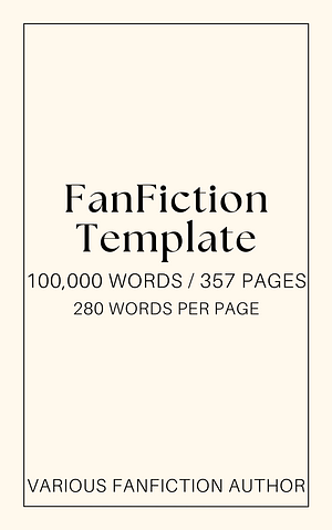 100K Words/357 Page Fanfic Template (280 words/page) by Various Fanfiction Authors